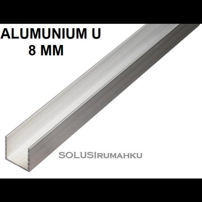 ( 6 POTONG X 1 MTR ) ALUMINIUM U 8 MM / LIST PROFIL ALUM U 8MM BEST QUALITY
