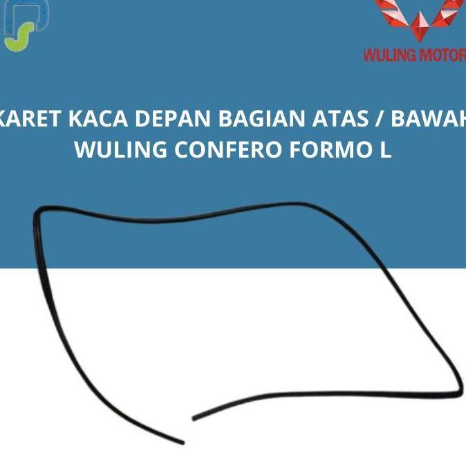 Karet Kaca Depan Bagian Atas / Bawah For Wuling Confero Formo L