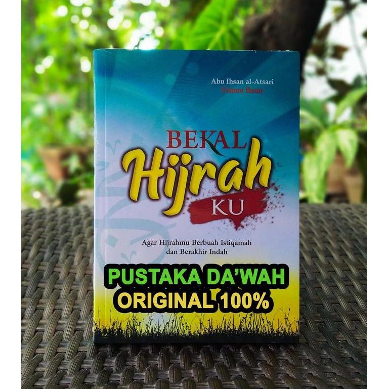 Bekal Hijrahku - Agar Hijrahmu Berbuah Istiqamah Dan Berakhir Indah