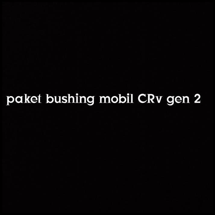 DISKON PAKET BUSHING CRV GEN 2 