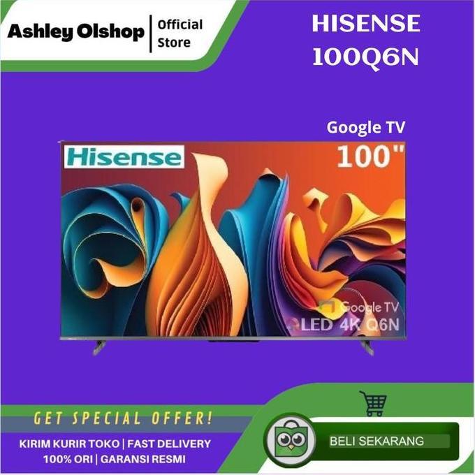 TERLARIS [ORI] TV QLED 100 INCH HISENSE 100Q6N 4K UHD GOOGLE SMART TV HISENSE 100Q6