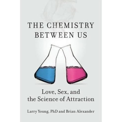 Ready The Chemistry Between Us: Love, Sex, and the Science of Attraction
