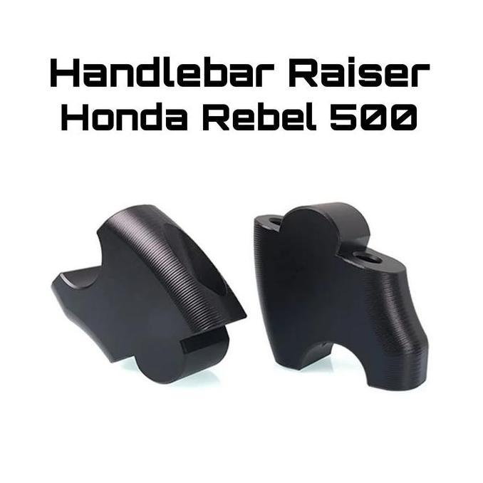 '' HANDLEBAR RAISER REBEL 500 - RISER PENINGGI SETANG FATBAR *