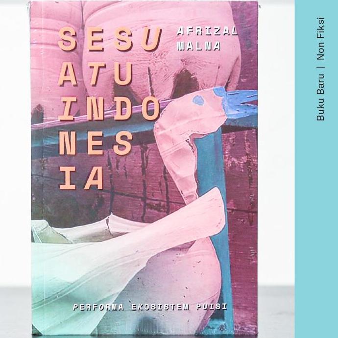Sesuatu Indonesia: Performa Ekosistem Puisi - Afrizal Malna