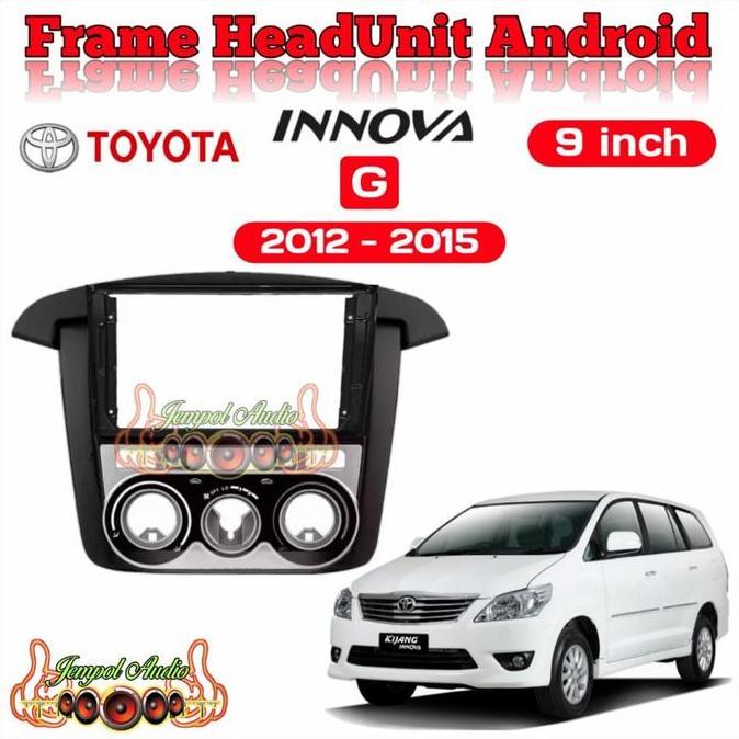 Frame Head Unit Android 9 Inch Toyota Innova 2012-2015 Type G