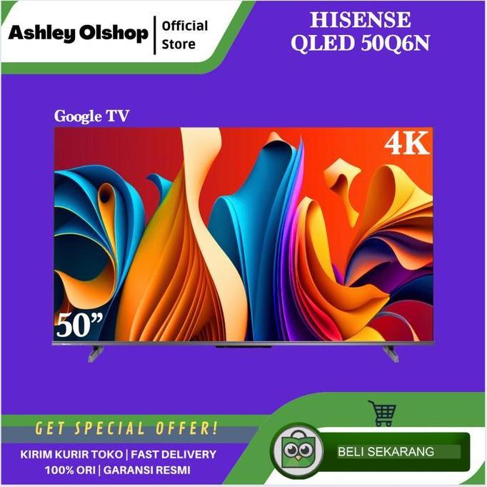 TERLARIS [ORI] TV QLED 50 INCH HISENSE 50Q6N 4K UHD GOOGLE SMART TV HISENSE 50Q6 BEZELLES DESN DOLBY