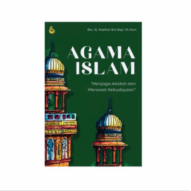 

Buku Agama Islam "Menjaga Akidah dan merawat Kebudayaan" Dra. Hj. Madihah Brik Bajri, M.I.Kom