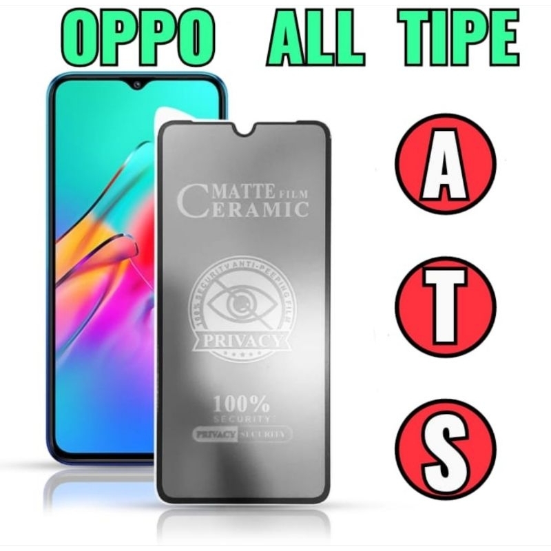 TG ANTI GORES SPY OPPO ALL TIPE NEW UPDATE TIPE LENGKAP / TEMPERED GLASS ANTI-SPY CERAMIC MATTE PRIVACY ANTI-SPY / MATTE FILM CERAMIC 100% SECURITV ANTI PEEPING FILM PRIVACY 100% SECURITY PRIVACY SECURITY OPPO ALL TIPE