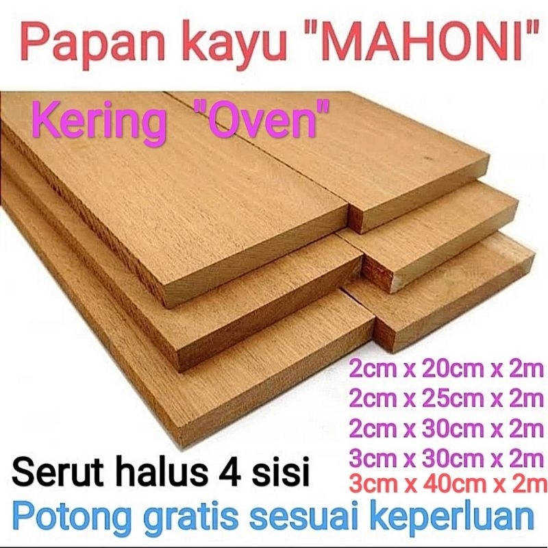 Papan kayu Mahoni Kering oven tebal 1,2cm, 1,7cm, 2,7cm x  lebar 15cm sampai 60cm x 2m, serut 4 sisi
