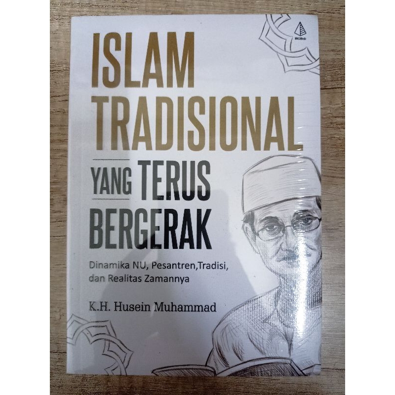 Buku Islam Tradisional Yang Terus Bergerak : Dinamika NU, Pesantren, Tradisi, dan Realitas Zamannya