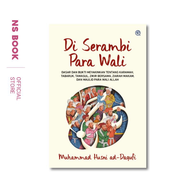 Diserambi Para Wali (Dasar dan Bukti Meyakinkan tentang Karamah, Tabaruk, Tawasul, Zikir Bersama, Zi