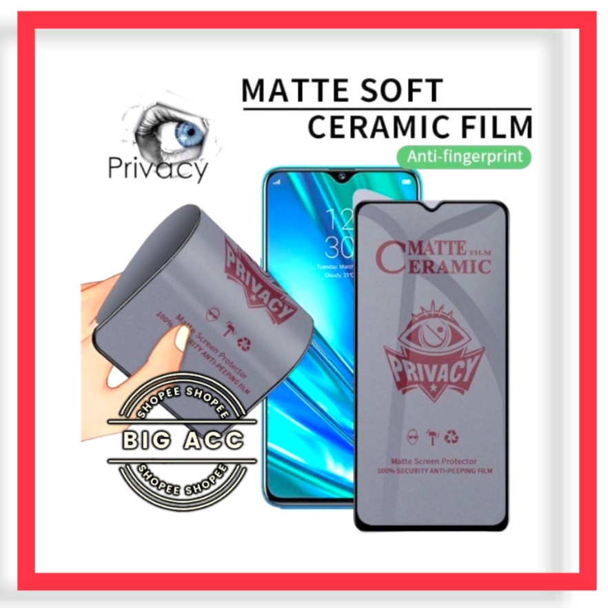 ( BIG CMS  ) Anti Gores Film Ceramic Matte Spy Privacy Anti Minyak Anti kepo Realme C35 C33 C31 C30 C25 C25Y C25S C21 C21Y C20 C20A C17 C15 C12 C11 C3 C2 C1 Realme 2 PRO 3 PRO 5 5i 5S 5 PRO 6 6i 6S 7 7i 7 PRO 8 8i 8 PRO 9 PRO PLUS