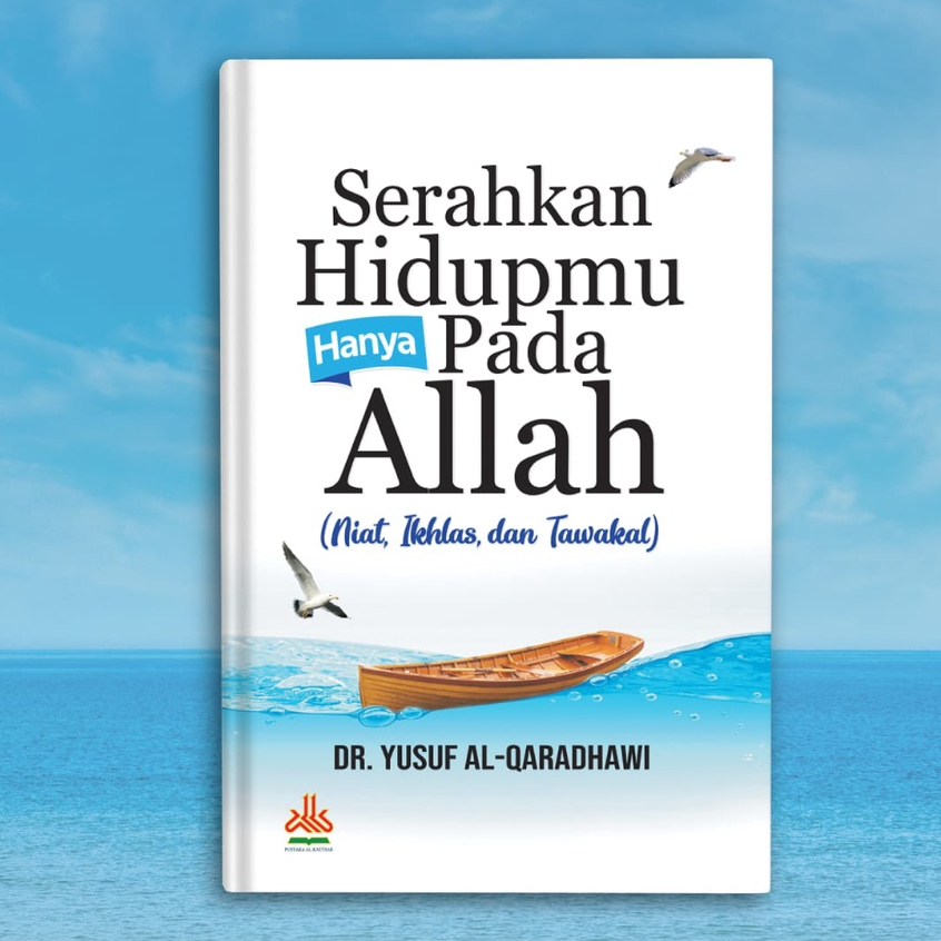 Serahkan Hidupmu Hanya Pada Allah : Niat, Ikhlas, dan Tawakal