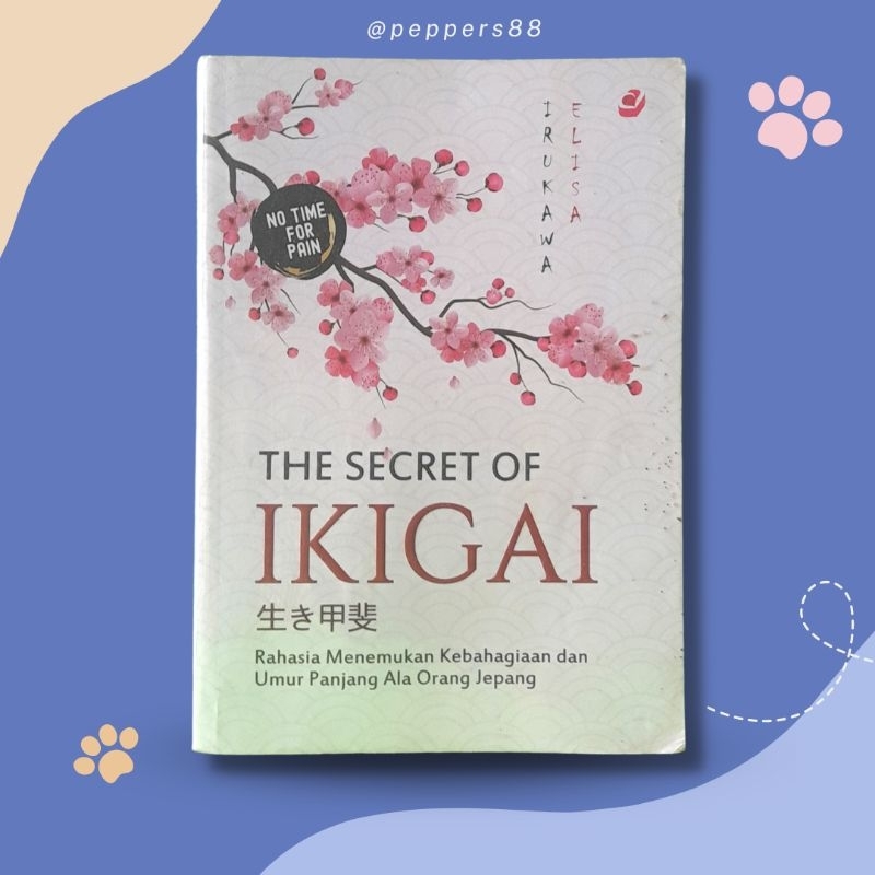 THE SECRET OF IKIGAI - IRUKAWA ELISA RAHASIA MENEMUKAN KEBAHAGIAAN DAN UMUR PANJANG ALA ORANG JEPANG