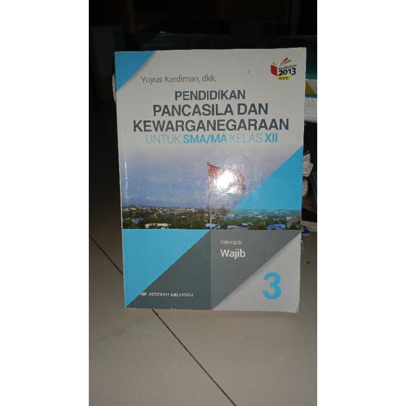 

Buku pendidikanpancasila Dan kewanegaraan 3 SMA Erlangga Kelompok Wajib