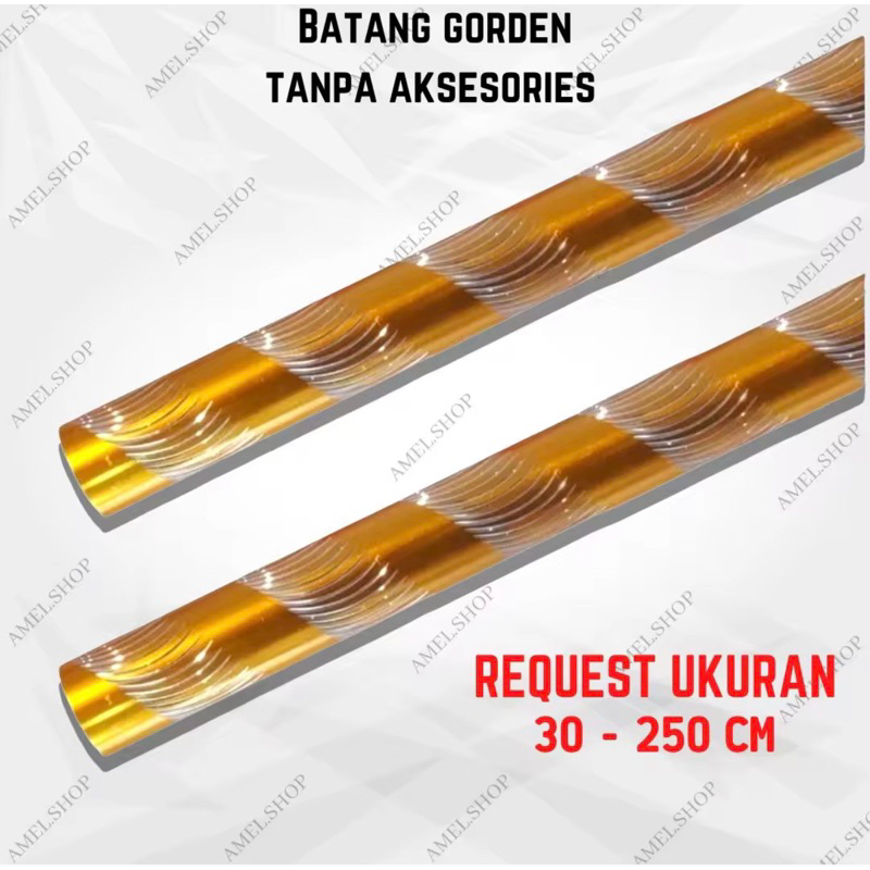 BATANG GORDEN TANPA AKSESORIES / BATANG SAJA REQUEST UKURAN 200 - 250 CM