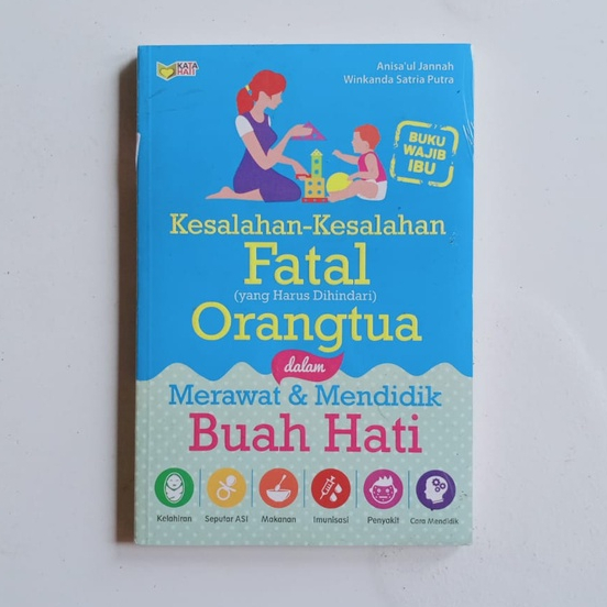 Kesalahan-Kesalahan Fatal (Yang Harus Dihindari Orangtua dalam Merawat dan Mendidik Buah Hati - Arru