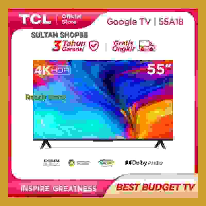 TCL 55A18 55 INCH GOOGLE TV 4K UHD DOLBY AUDIO I TCL GOOGLE TV 55A18