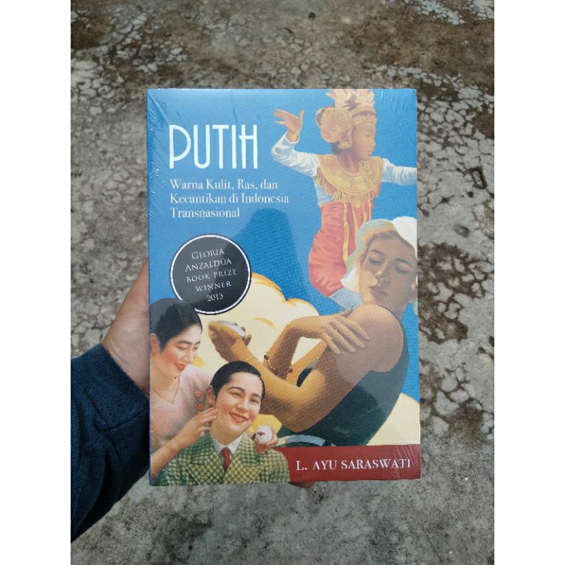 PUTIH: Warna Kulit, Ras, dan Kecantikan di Indonesia Transnasional - L.Ayu Saraswati