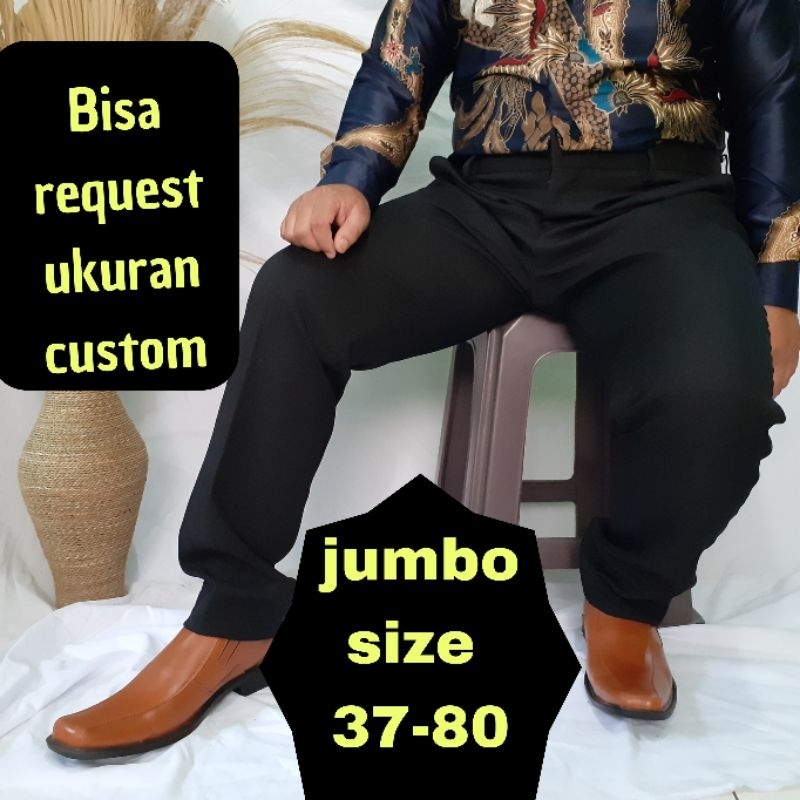 EXCLUSIVE Celana Kerja Kantor JUMBO  size 37-80 SUPER JUMBO ( bisa request / custom size)  SLIMFIT dan REGULER bahan HIGHTWIST JETBLACK hitam Pekat Premium Berkualitas Celana Panjang Big Size Pria