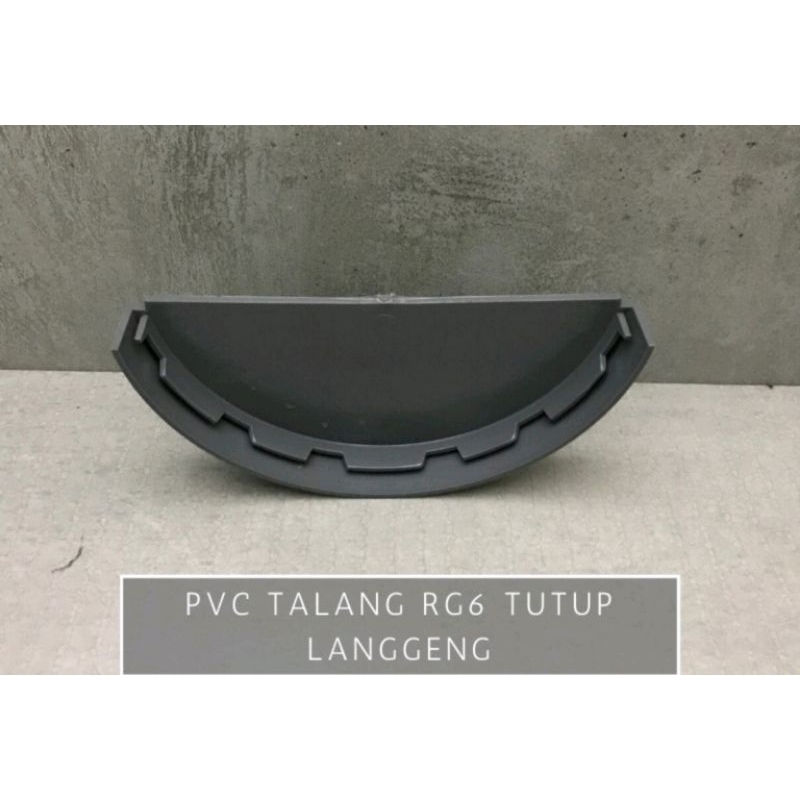 Tutup Talang Air / Tutup Talang Oval  PVC 6" 6 Inch Setengah Lingkar RG 6