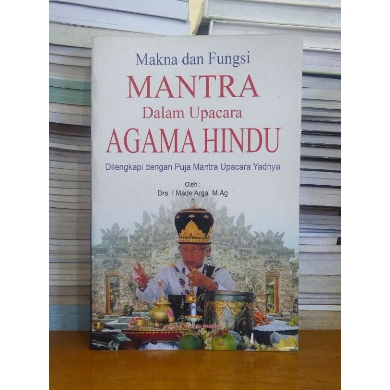 

Buku makna dan fungsi mantra dalam upacara agama Hindu (dilengkapi dengan puja mantra upacara Yadnya)