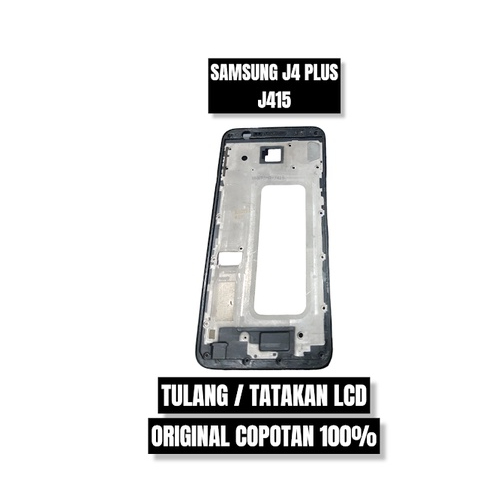 TULANG / TATAKAN LCD SAMSUNG J4 PLUS / J415 ORI COPOTAN