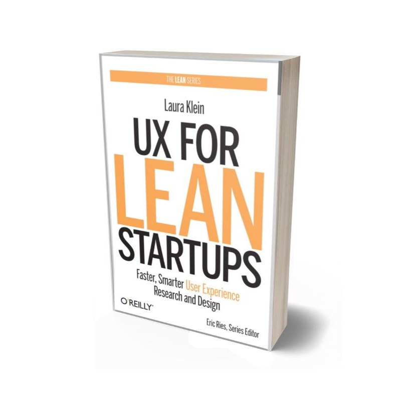 UX for Lean Startups: Faster, Smarter User Experience Research and Design
