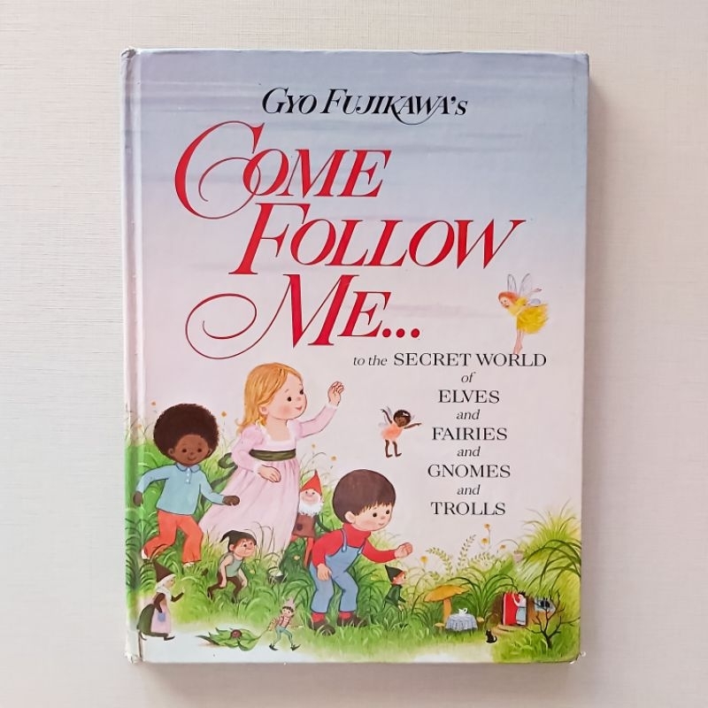 Gyo Fujikawa's Come Follow Me to the Secret World of Elves and Fairies and Gnomes and Trolls