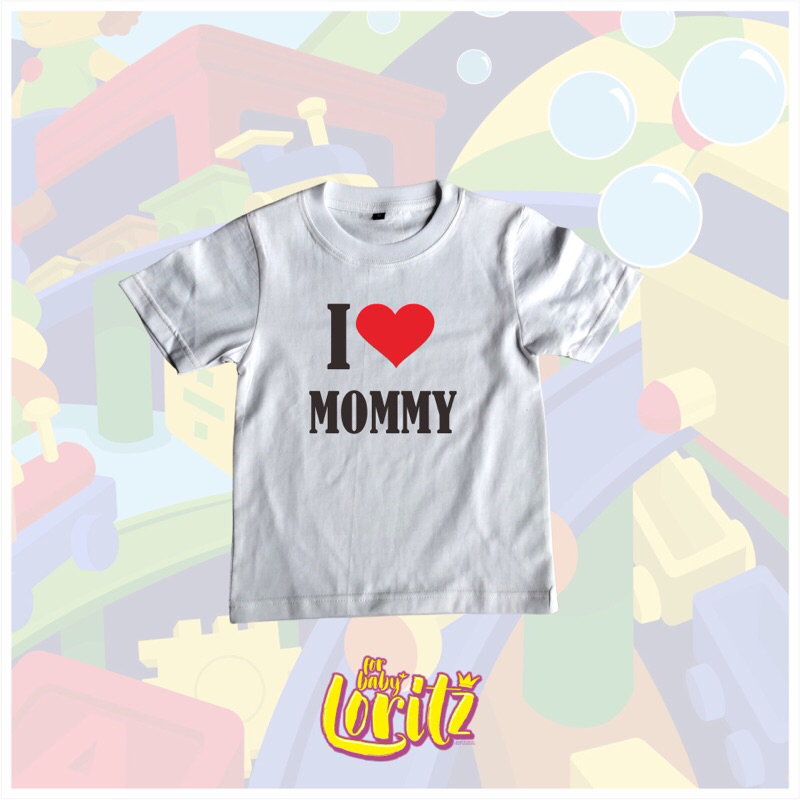 KAOS ANAK I LOVE MOMMY I LOVE DADDY