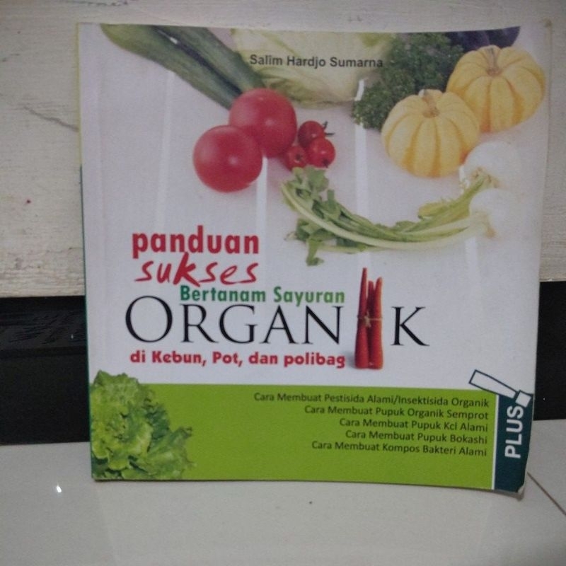 

BUKU PANDUAN SUKSES BERTANAM SAYURAN ORGANIK DI KEBUN, POT, DAN POLIBAG