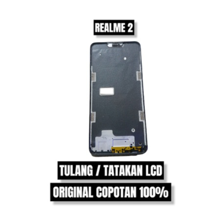 TULANG / TATAKAN LCD REALME 2 ORI COPOTAN