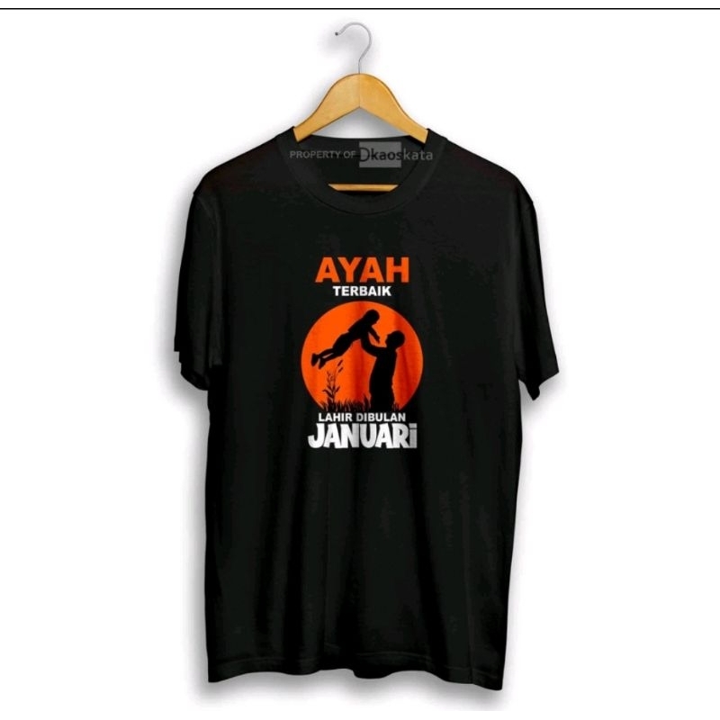 KAOS AYAH TERBAIK LAHIR DI BULAN JANUARI