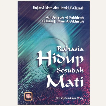 Rahasia Hidup Sesudah Mati - Ad Durrah Al Fakhirah Fi Kasyf Ulum Al Akhirah - Hujjatul Islam Abu - P