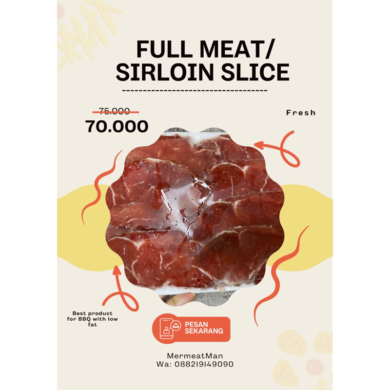 

DAGING SLICE/FULL MEAT/SIRLOIN SLICE/LOW FAT