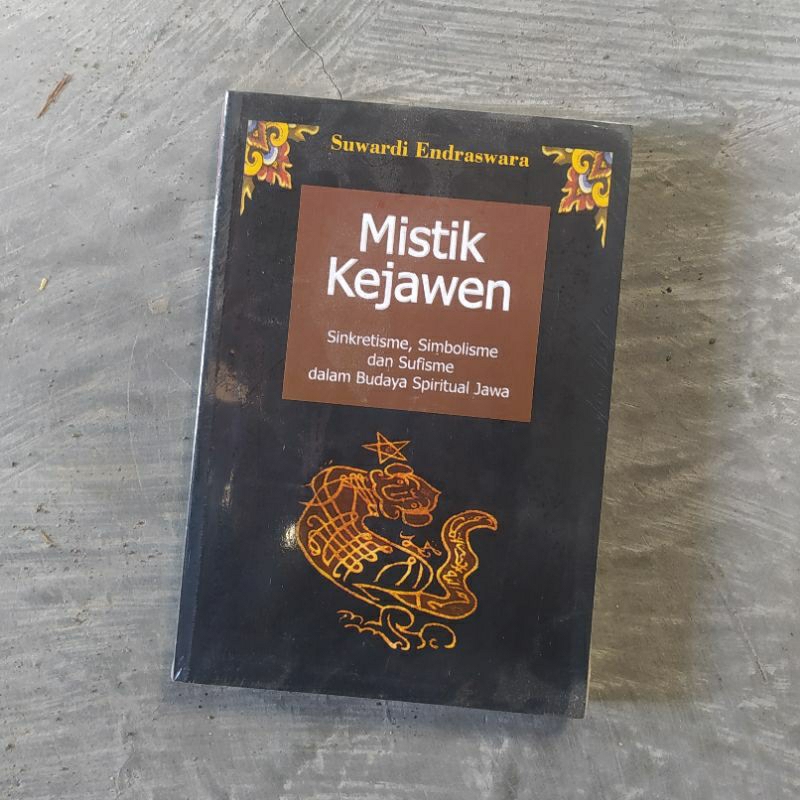 Mistik Kejawen Sinkretisme Simbolisme dan Sufisme dalam Budaya Spiritual Jawa - Suwardi Endraswara -