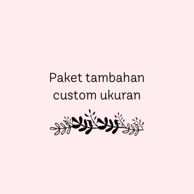 

Paket tambahan custom ukuran