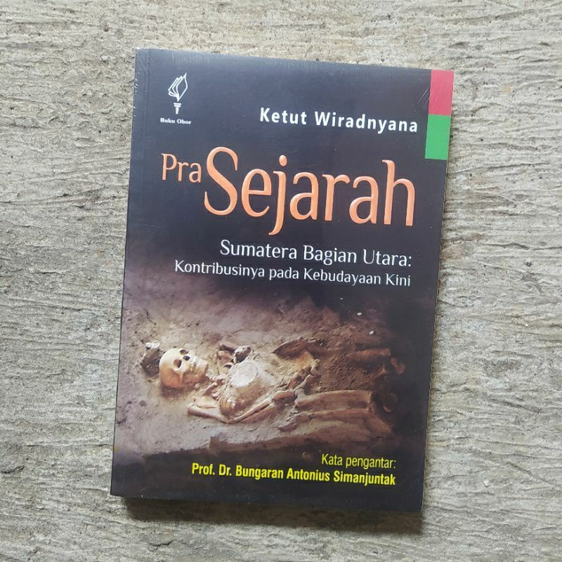 Pra Sejarah Sumatera Bagian Utara Kontribusinya pada Kebudayaan Kini - Ketut Wiradnyana - Buku Obor
