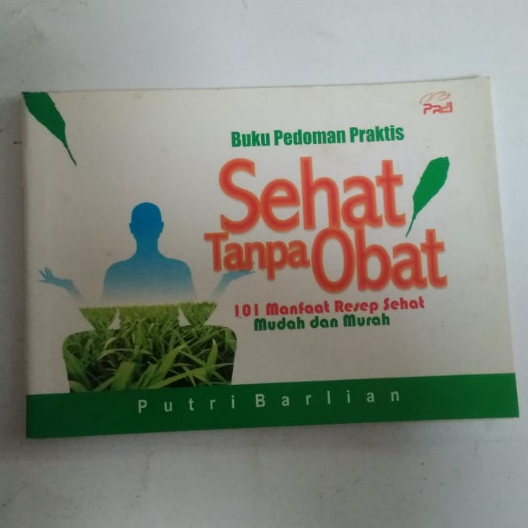 

BUKU PEDOMAN PRAKTIS SEHHAT TANPA OBAT 101 MANFAAT RESEP SEHAT