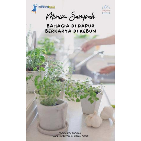 Minim Sampah: Bahagia di Dapur Berkarya di Kebun Ainul Mardiah, Lilih Muflihah, Hikma, Amelia P. Ria