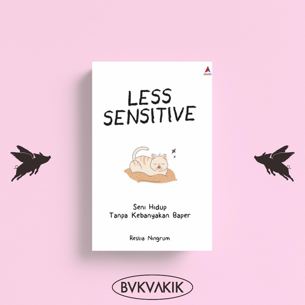 LESS SENSITIVE  Seni Hidup Tanpa Kebanyakan Baper - Restia Ningrum