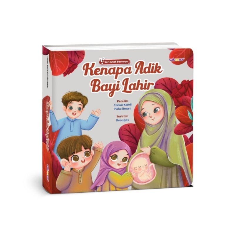 BUKU ANAK ISLAMI SAKEENA MENJAWAB PERTANYAAN DARIMANA DATANGNYA BAYI KENAPA ADIK BAYI LAHIR