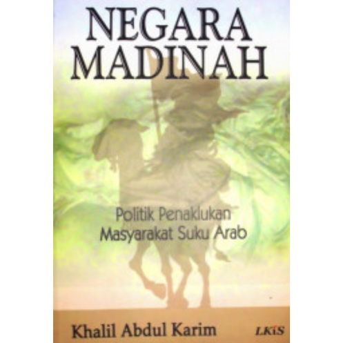 Negara Madinah Politik Penaklukan Masyarakat Suku Arab - Khalil Abdul Karim - NR
