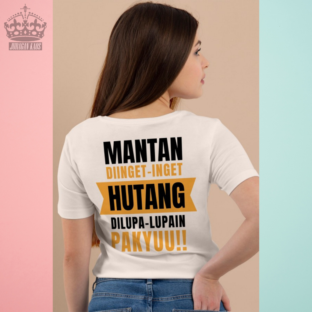 JURAGAN KAOS / KAOS MANTAN DI INGET HUTANG DILUPAIN / KAOS DISTRO / KAOS KATA KATA KEREN NYINDIR / K