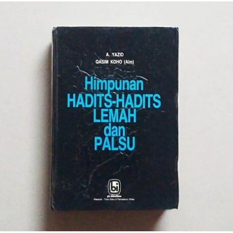 HIMPUNAN HADITS-HADITS LEMAH DAN PALSU Karya A. Yazid - Qasim Koho