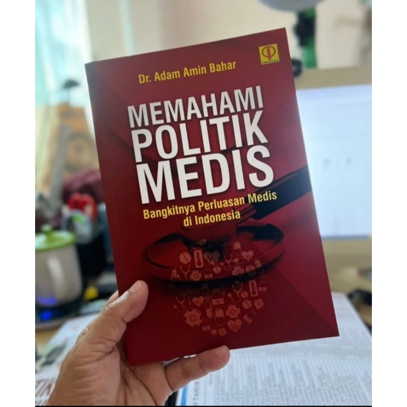 

BUKU MEMAHAMI POLITIK MEDIS Bangkitnya perluasan medis di Indonesia Adam