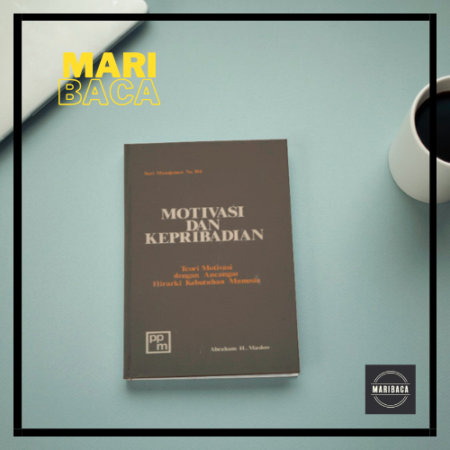 Motivasi dan Kepribadian : Teori Motivasi Dengan Ancangan Hirarki Kebutuhan Manusia - Abraham H. Mas