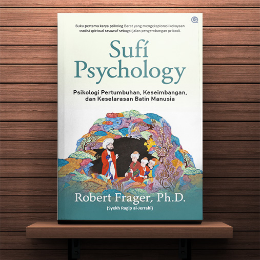 Sufi Psychology - Psikologi Sufi - Psikologi Pertumbuhan Keseimbangan dan Keselarasan Batin Manusia 