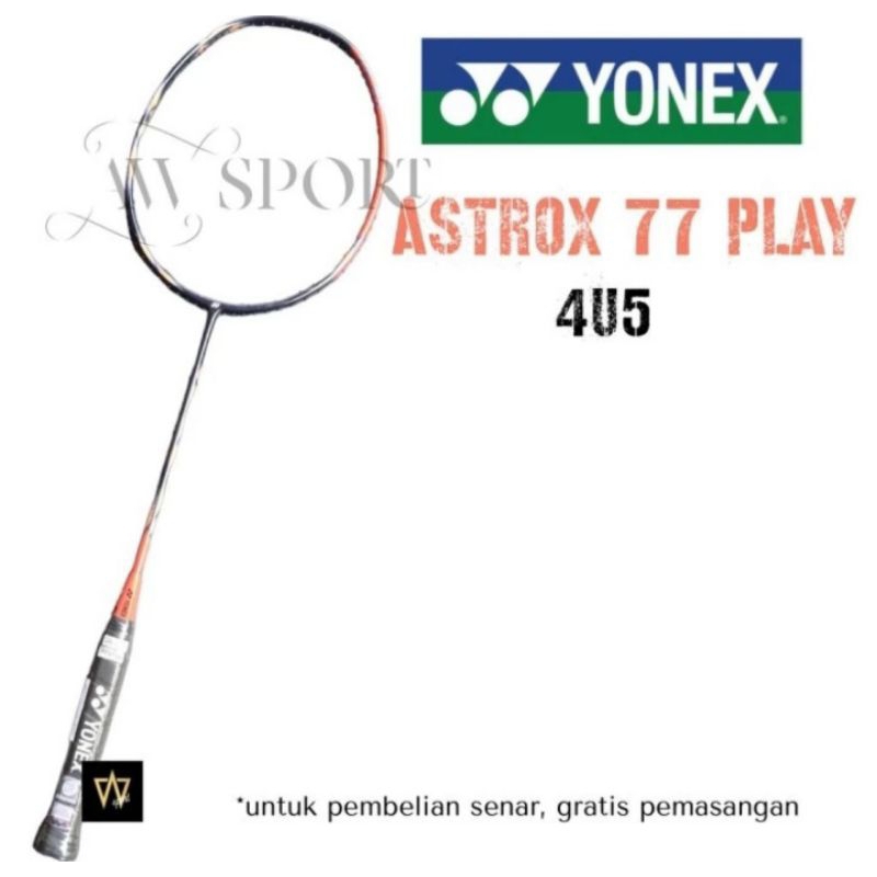 Raket Badminton Yonex ASTROX 77 PLAY 4U G5 / Raket Bulutangkis Original