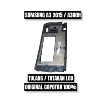 TULANG / TATAKAN LCD SAMSUNG A3 2015 / A.300H ORI COPOTAN